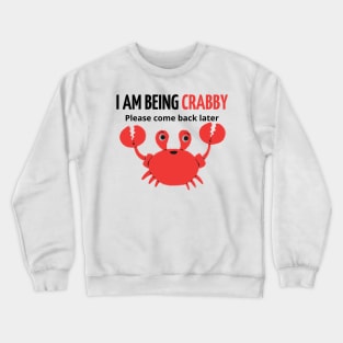 i am being crabby please come back later Crewneck Sweatshirt